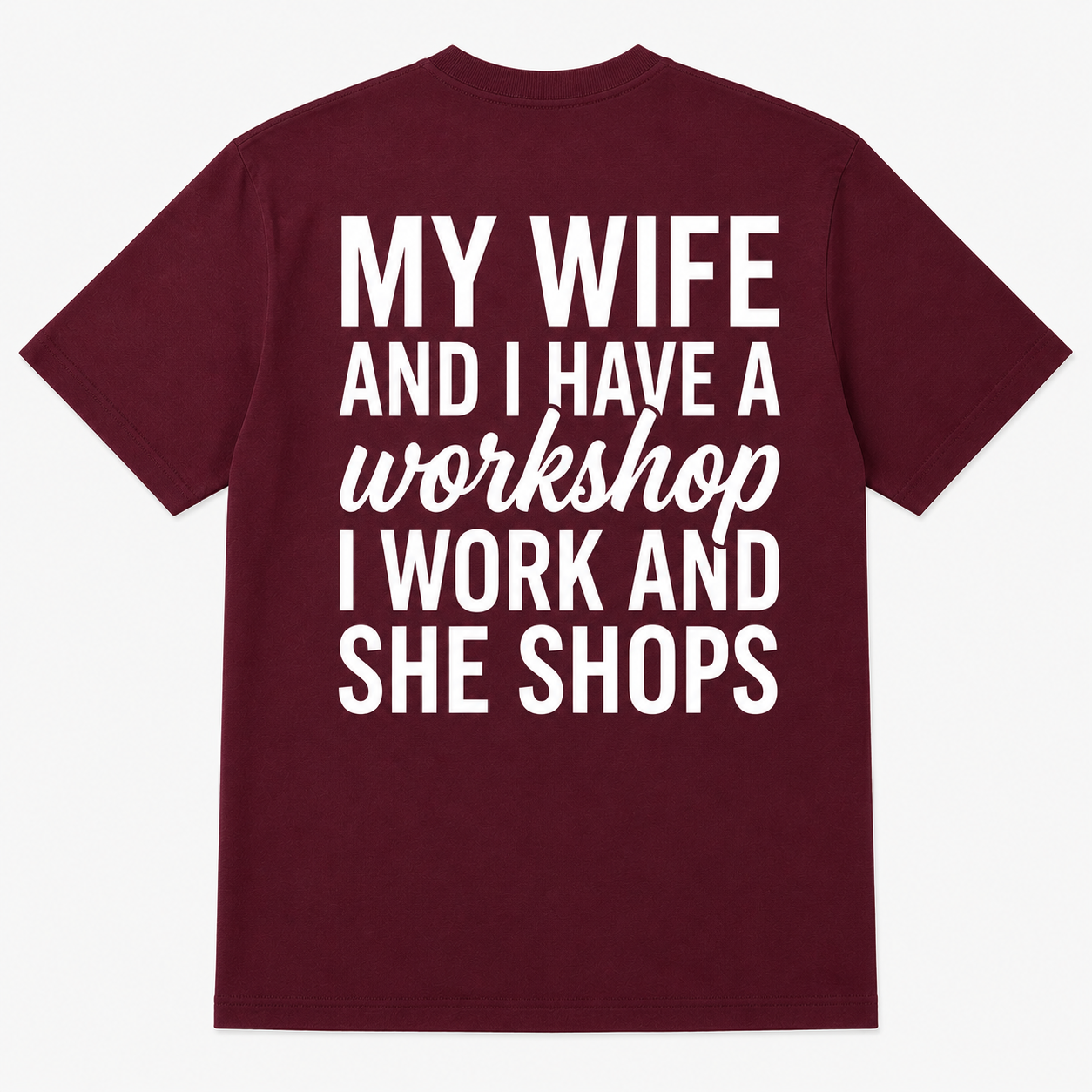 My Wife Shops While I Work Funny Workshop T-Shirt