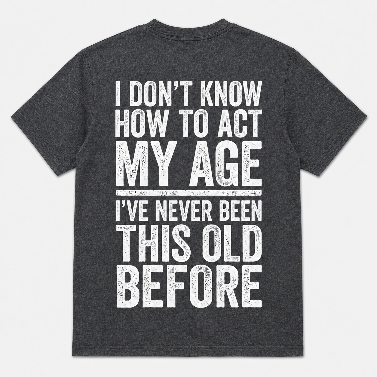 I Don’t Know How to Act My Age Funny Aging T-Shirt