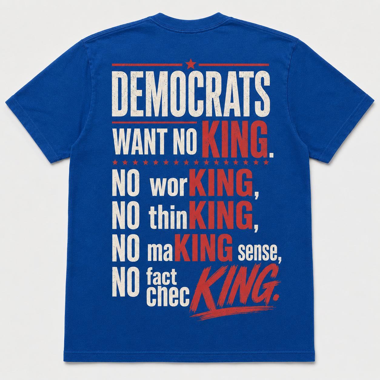 Democrats Want No King Political Sarcasm T-Shirt