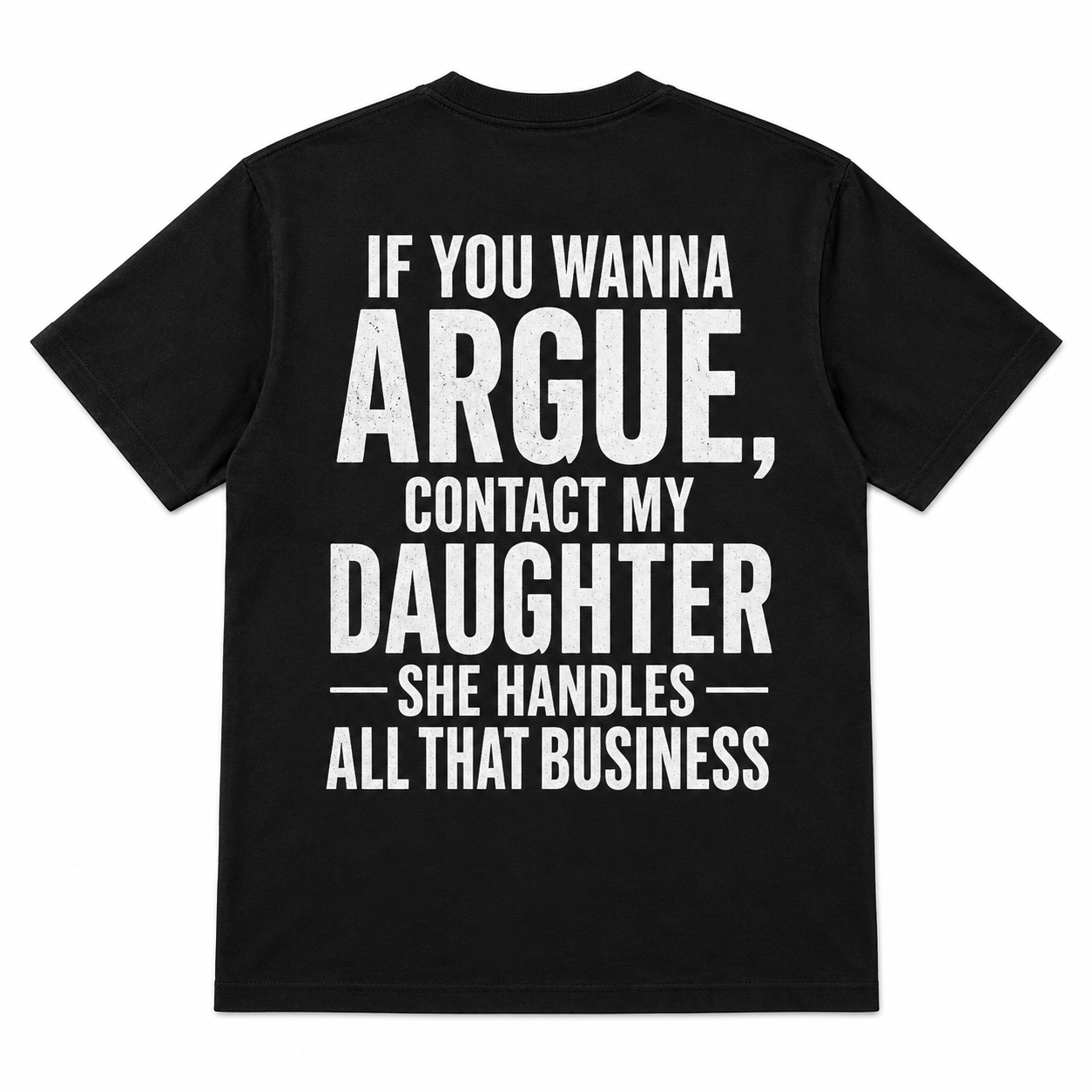 If You Wanna Argue Contact My Daughter Funny T-Shirt