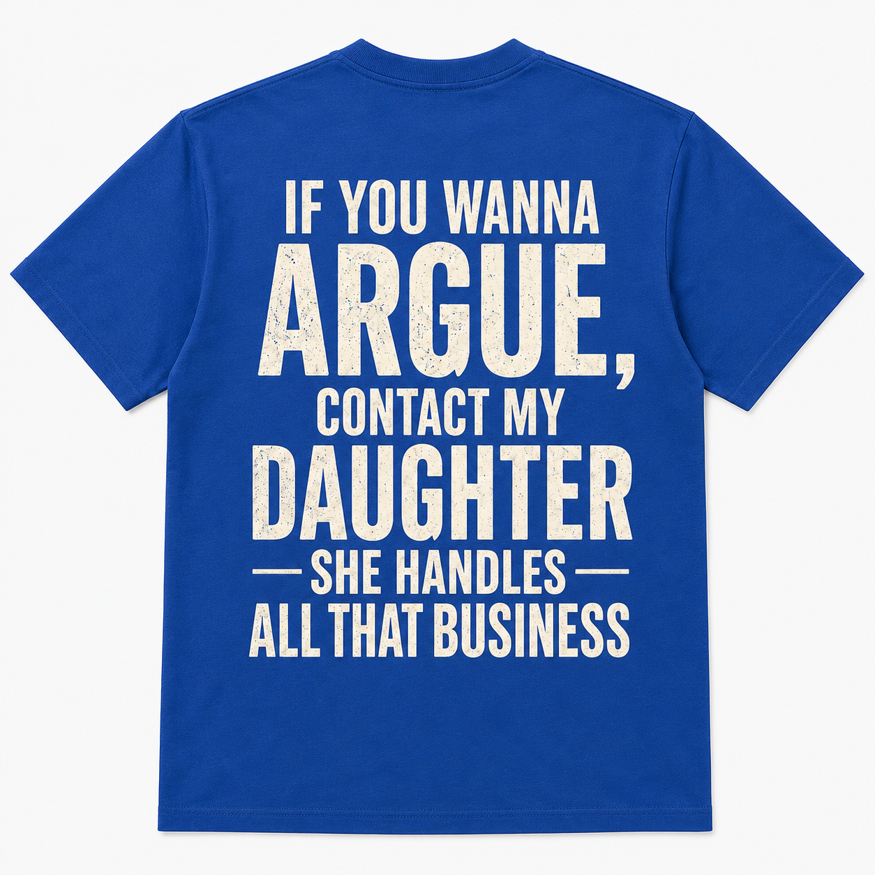 If You Wanna Argue Contact My Daughter Funny T-Shirt