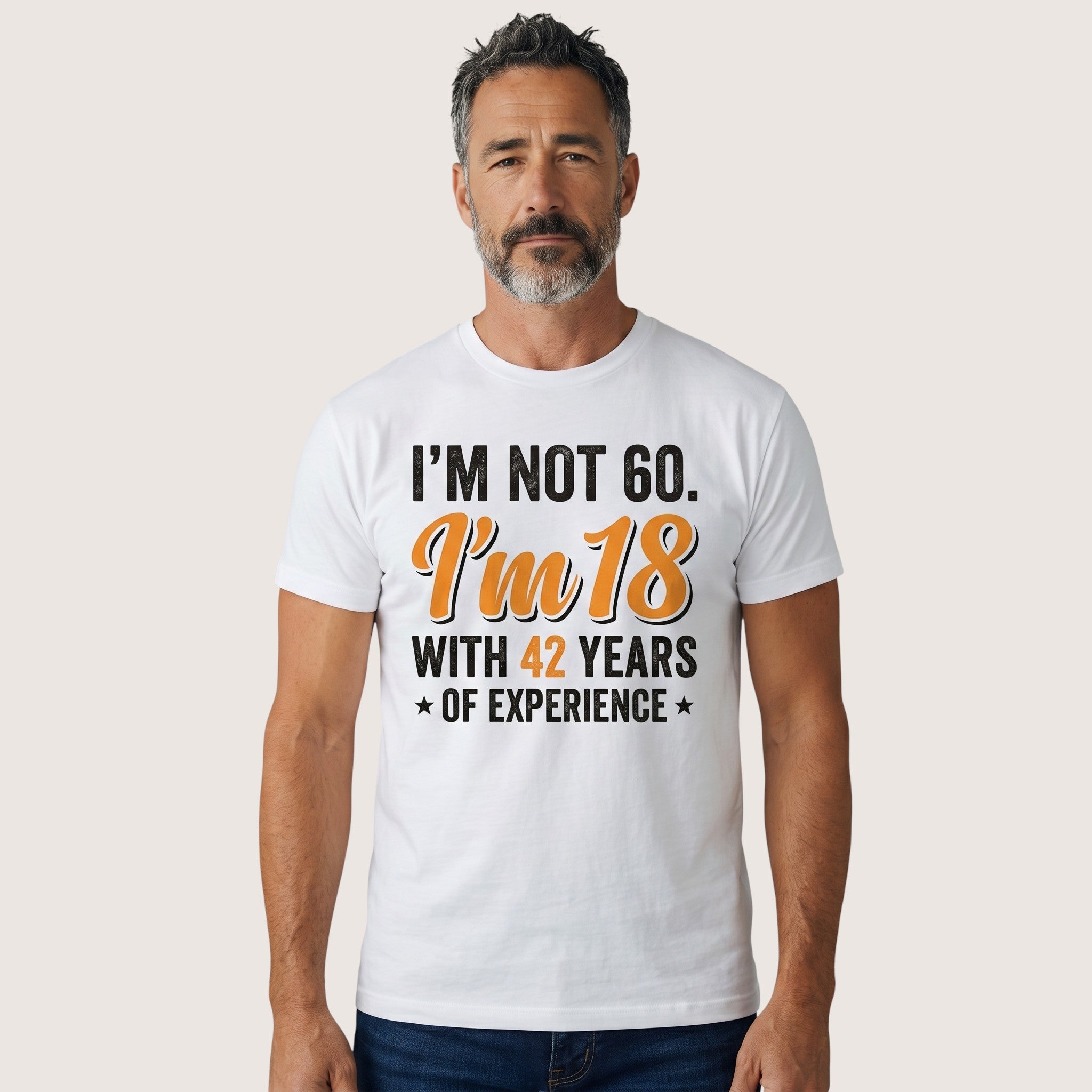 TrendyShift.Com white cotton t-shirt with I’m not 60 I’m 18 with 42 years of experience quote on a man